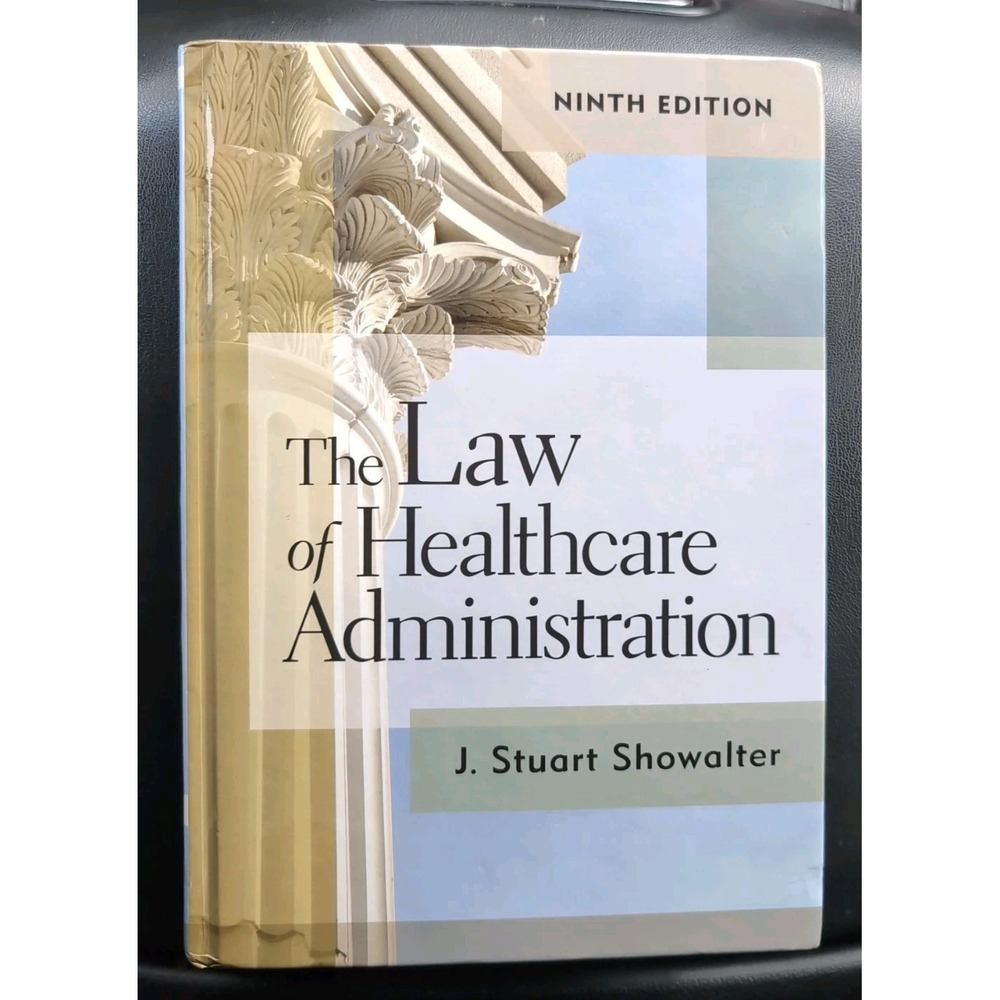 The Law of Healthcare Administration, J. Stuart Showalter 9th Edition Hardcover